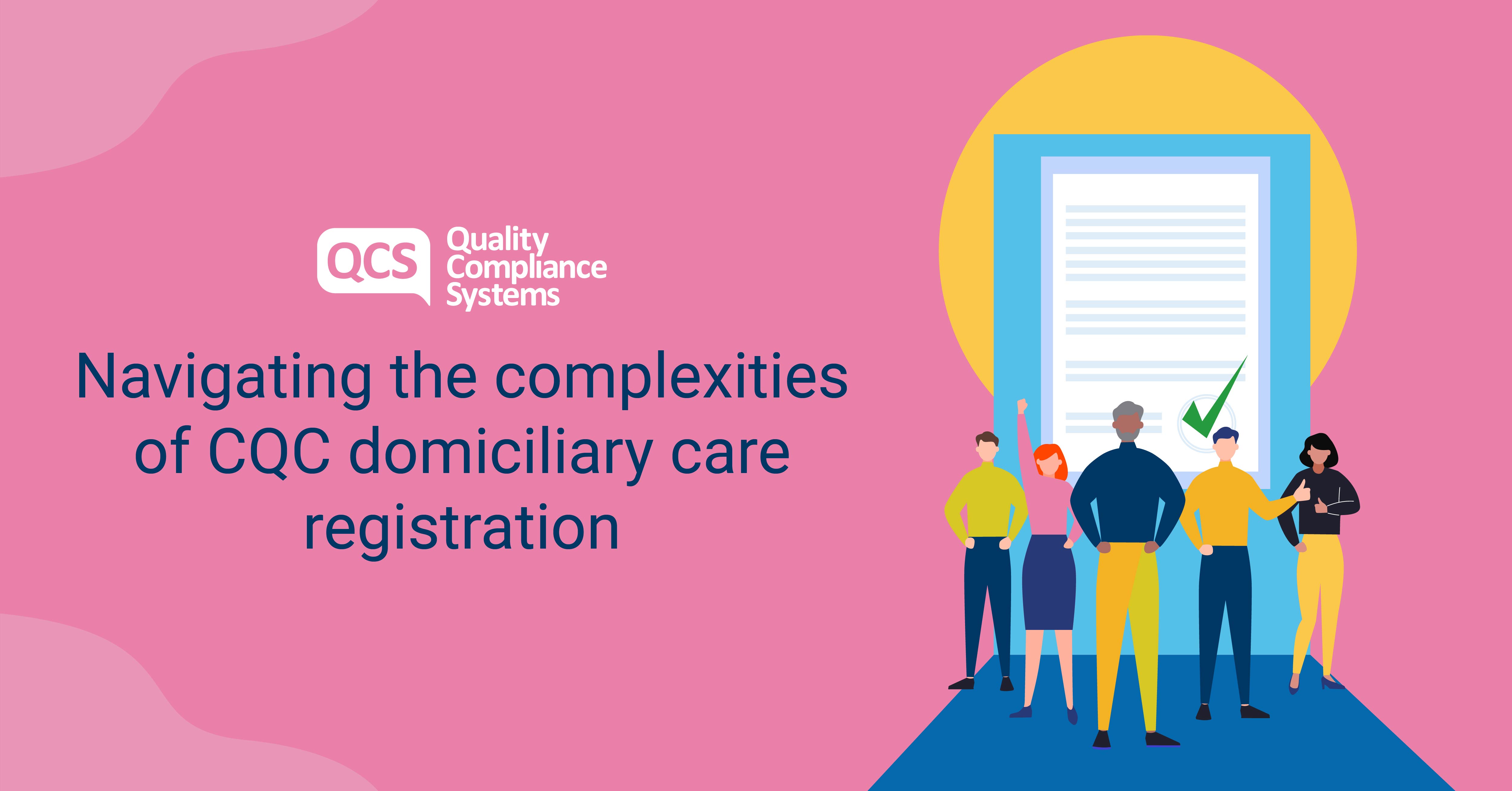 Navigating the complexities of CQC domiciliary care registration - Domiciliary Care  QCS Blog